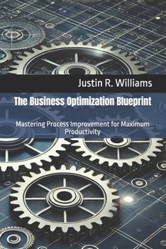 Paperback The Business Optimization Blueprint: Mastering Process Improvement for Maximum Productivity Book