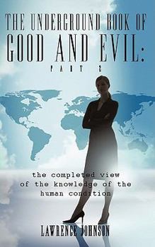 Paperback The Underground Book of Good and Evil: Part Two: the completed view of the knowledge of the human condition Book