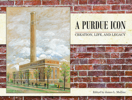 A Purdue Icon: Creation, Life, and Legacy - Book  of the Founders Series