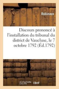 Paperback Discours prononcé à l'installation du tribunal du district de Vaucluse, le 7 octobre 1792 [French] Book