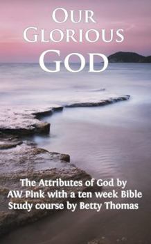 Paperback Our Glorious God: The Attributes of God Book