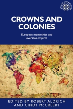 Paperback Crowns and Colonies: European Monarchies and Overseas Empires Book