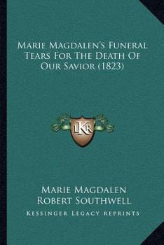 Paperback Marie Magdalen's Funeral Tears For The Death Of Our Savior (1823) Book