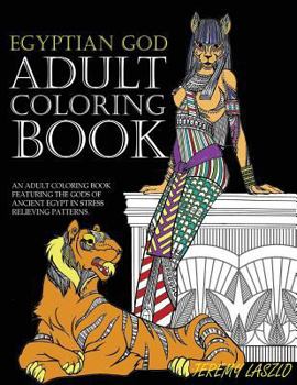 Paperback Adult Coloring Book: An Adult Coloring Book Featuring The Gods Of Ancient Egypt In Stress Relieving Patterns Book