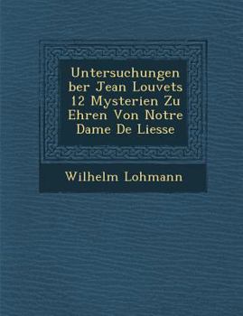 Paperback Untersuchungen Ber Jean Louvets 12 Mysterien Zu Ehren Von Notre Dame de Liesse [German] Book