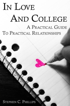 Paperback In Love And College: A Practical Guide To Practical Relationships Book