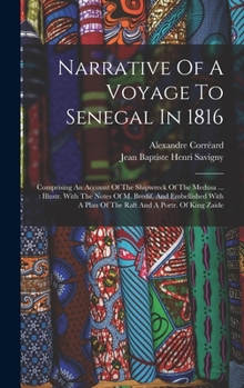 Hardcover Narrative Of A Voyage To Senegal In 1816: Comprising An Account Of The Shipwreck Of The Medusa ...: Illustr. With The Notes Of M. Bredif, And Embellis Book