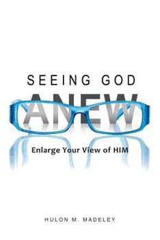 Paperback Seeing God Anew: Enlarge Your View of Him Book