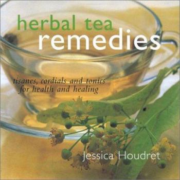 Hardcover Herbal Tea Remedies: Tisanes, Cordials, and Tonics for Health and Healing Book