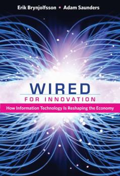 Hardcover Wired for Innovation: How Information Technology Is Reshaping the Economy Book