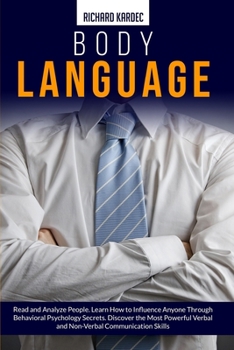 Paperback Body Language: Read and Analyze People. Learn How to Influence Anyone through Behavioral Psychology Secrets. Discover Powerful Verbal Book