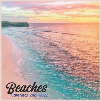 Beaches Calendar 202-2022: Cute Calendar 2021-2022 , Wall & Office Calendar 2021-2022 Size 8.5 x 8.5 Inch,16 Month Calendar 2021-2022 For Women, Men, Kids & Beach Lovers