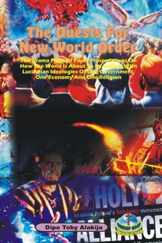 Paperback The Quests For New World Order: The Drama Form Of Paper Presentations On How The World Is About To Be Unified With Luciferian Ideologies Of One Govern Book