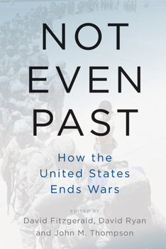 Paperback Not Even Past: How the United States Ends Wars Book