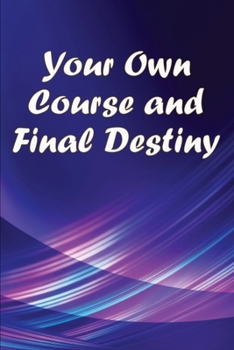 Paperback Your Own Course and Final Destiny: Living With A Purpose Book