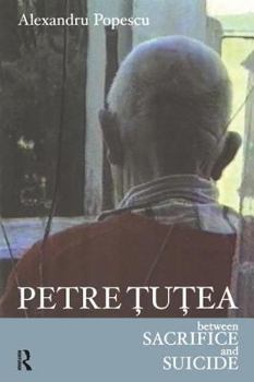 Paperback Petre Tutea: Between Sacrifice and Suicide Book