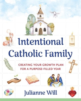 Paperback Intentional Catholic Family: Creating Your Growth Plan for a Purpose-Filled Year Book