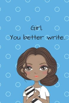 Girl, You Better Write: A Journal for the Young, Black, and Gifted Girls for Goal Tracking and Reflection