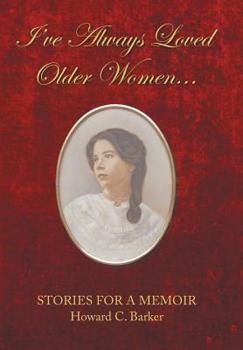 Hardcover I Have Always Loved Older Women...: Stories for a Memoir Book