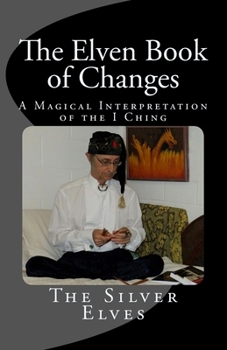 Paperback The Elven Book of Changes: A Magical Interpretation of the I Ching Book