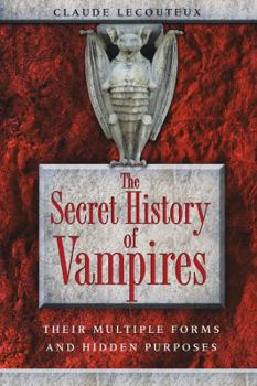 Paperback The Secret History of Vampires: Their Multiple Forms and Hidden Purposes Book