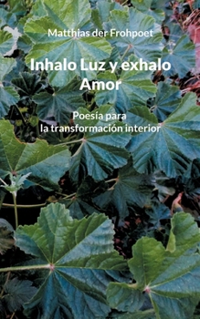Paperback Inhalo Luz y exhalo Amor: Poesía para la transformación interior [Spanish] Book