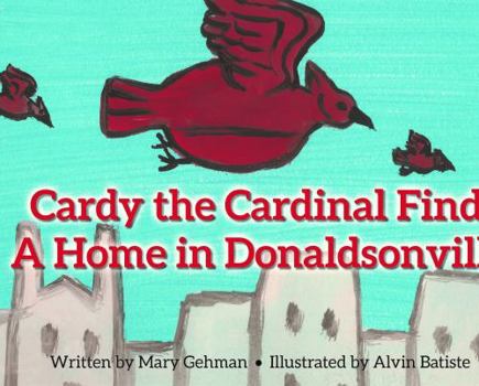 Hardcover Cardy the Cardinal Finds a Home in Donaldsonville Book