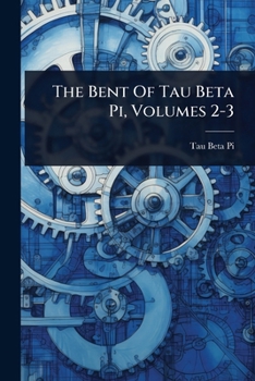 Paperback The Bent Of Tau Beta Pi, Volumes 2-3 Book