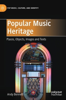 Popular Music Heritage: Places, Objects, Images and Texts
