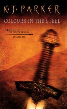 Colours in the Steel. The Fencer Trilogy, Volume One - Book #1 of the Fencer Trilogy