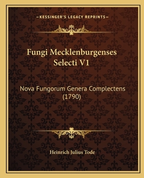 Paperback Fungi Mecklenburgenses Selecti V1: Nova Fungorum Genera Complectens (1790) [Latin] Book