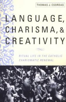 Language, Charisma, and Creativity: The Ritual Life of a Religious Movement - Book  of the Contemporary Anthropology of Religion