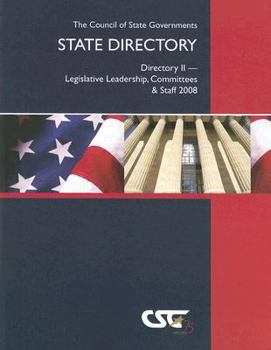 CSG State Directory: Directory II Legislative Leadership, Committees & Staff 2008 (Csg State Directory Directory II-State Legislative Leadership, Committees and Staff)