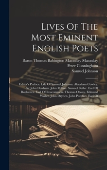 Lives Of The Most Eminent English Poets: Editor's Preface. Life Of Samuel Johnson. Abraham Cowley. Sir John Denham. John Milton. Samuel Butler. Earl ... Waller. John Dryden. John Pomfret. Earl Of