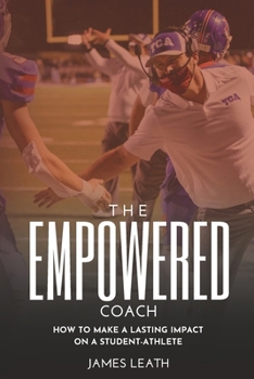 Paperback The Empowered Coach: How to Make a Lasting Impact on a Student-Athlete Book