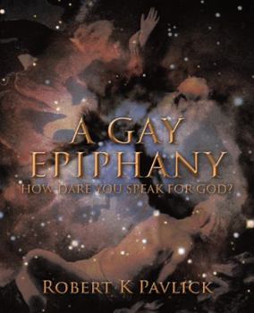 Paperback A Gay Epiphany: How Dare You Speak for God? Book