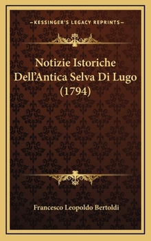 Hardcover Notizie Istoriche Dell'Antica Selva Di Lugo (1794) [Italian] Book