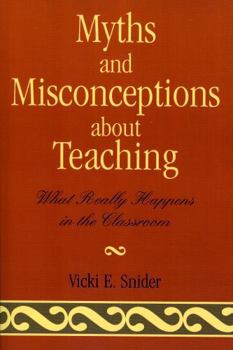 Myths and Misconceptions about Teaching: What Really Happens in the Classroom