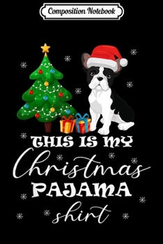 Paperback Composition Notebook: This is my Christmas Pajama French Bulldog Costume Santa Hat Journal/Notebook Blank Lined Ruled 6x9 100 Pages Book