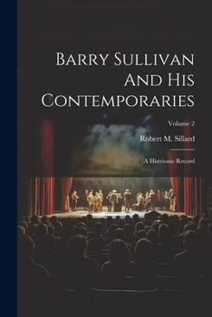 Paperback Barry Sullivan And His Contemporaries: A Histrionic Record; Volume 2 Book