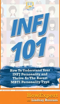 Hardcover Infj 101: How To Understand Your INFJ Personality and Thrive As The Rarest MBTI Personality Type Book