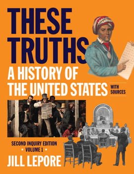 These Truths: A History of the United States, with Sources (Volume 1)