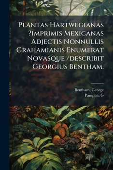 Paperback Plantas Hartwegianas ?imprimis Mexicanas Adjectis Nonnullis Grahamianis Enumerat Novasque /describit Georgius Bentham. [Galician] Book