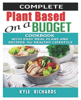 Paperback Complete Plant-Based on a budget Cookbook: With Easy Meal Plans and Recipes for Healthy Lifestyle. Book