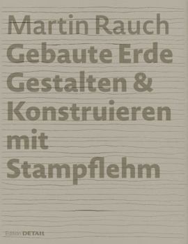 Hardcover Martin Rauch: Gebaute Erde: Gestalten & Konstruieren Mit Stampflehm [German] Book