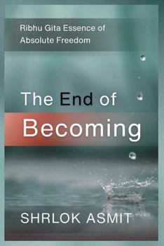The End of Becoming: Ribhu Gita Essence of Absolute Freedom (Truth and Liberation: Insights from Indian Philosophy)