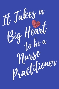 It Takes a Big Heart to Be a Nurse Practitioner : Journal for Gift - Blue Notebook for Men Women - Ruled Writing Diary - 6x9 100 Pages