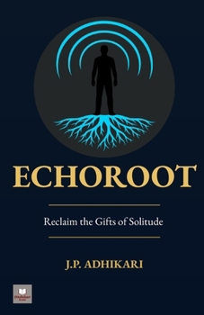 Echoroot: Reclaim the Gifts of Solitude