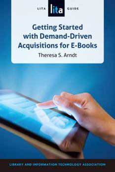 Paperback Getting Started with Demand-Driven Acquisitions for E-books: A LITA Guide Book