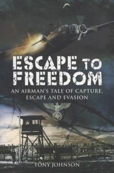 Paperback Escape to Freedom: An Airman's Tale of Capture, Escape and Evasion Book